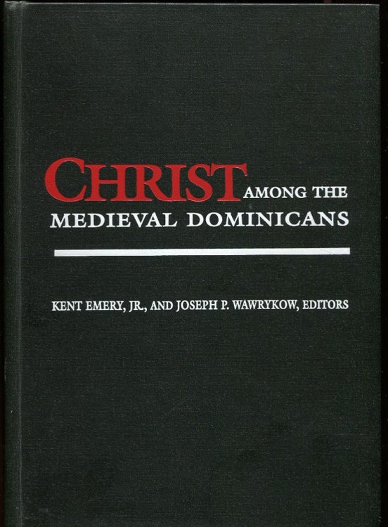 Image for Christ Among the Medieval Dominicans Representations of Christ in the Texts and Images of the Order of Preachers Christ Among the Medieval Dominicans Representations of Christ in the Texts and Images of the Order of Preachers