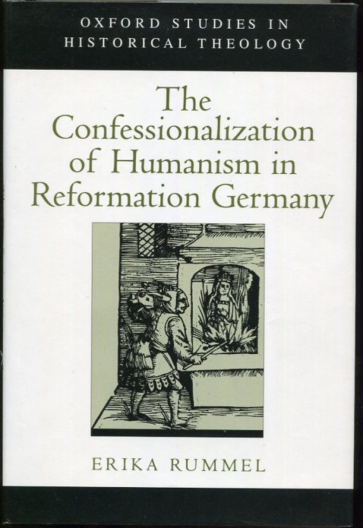 Image for The Confessionalization of Humanism in Reformation Germany The Confessionalization of Humanism in Reformation Germany