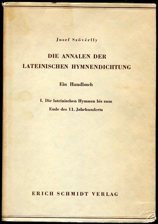 Die Annalen Der Lateinischen Hymnendictung. Ein Handbuch. I. Die Lateinischen Hymnen Bizs Zum End Des 11. Jahrhunderts