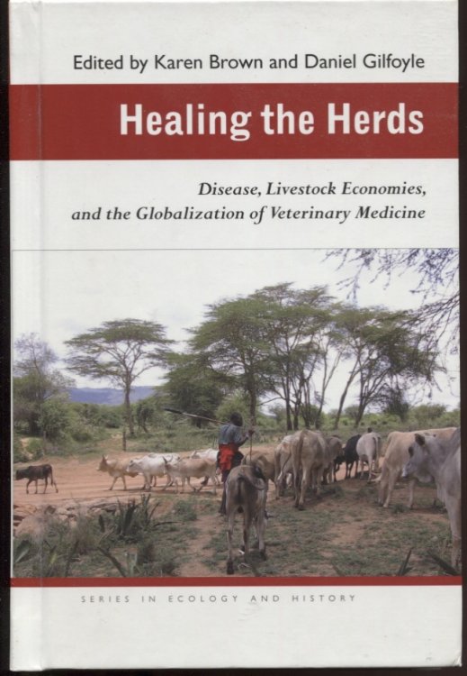 Image for Healing the Herds Disease, Livestock Economies, and the Globalization of Veterinary Medicine Healing the Herds Disease, Livestock Economies, and the Globalization of Veterinary Medicine