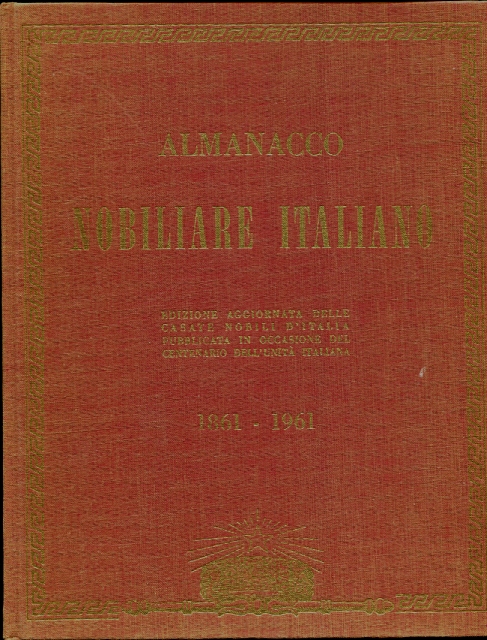 Almanacco Nobilare Italiano. Edizione aggiornata delle Casate Nobili d'Italia, pubblicata in occasione del Centenario dell'Unita d'Italia 1861-1961