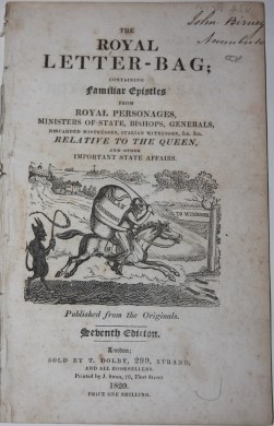 The Royal Letter-Bag; Containing Familiar Epistles from Royal Personages, Ministers of State, Bishops, Generals, Describing Mistresses, Italian Witnesses, &c. &c. Relative to the Queen, and Other Important State Affairs.; With Thirteen Cuts