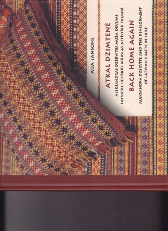 Atkal Dzimtene Aleksandras Dzervites muza devums Latviesu Lietiskas Makslas Attistiba Trimda Back Home Again Aleksandra Dzervitis And The Development Of Latvian Crafts In Exile