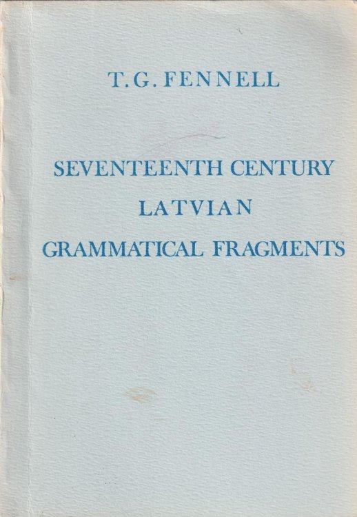 Seventeenth Century Latvian Grammatical Fragments Text Translation and Commentary