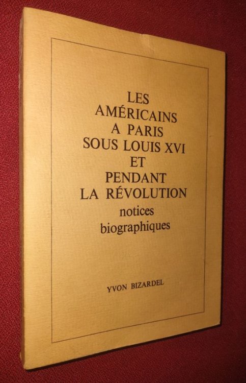 Image for LES AMERICAINS A PARIS SOUS LOUIS XVI ET PENDANT LA REVOLUTION - NOTICES BIOGRAPHIQUES LES AMERICAINS A PARIS SOUS LOUIS XVI ET PENDANT LA REVOLUTION - NOTICES BIOGRAPHIQUES