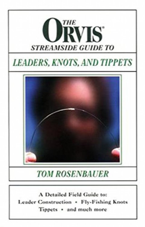 The Orvis Streamside Guide to Leaders, Knots, and Tippets
