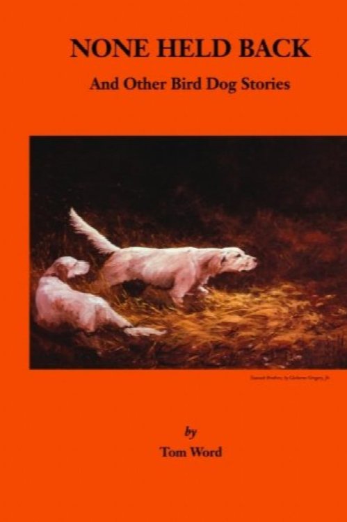 None Held Back: and Other Bird Dog Stories