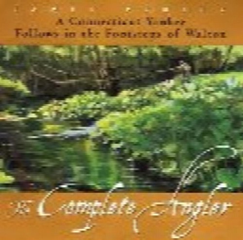 The Complete Angler: a Connecticut Yankee Follows in the Footsteps of Walton
