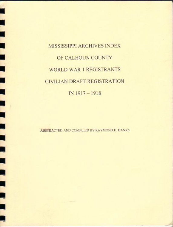 Image for Mississippi Archives Index of Calhoun County World War 1 Registrants Civilian Draft Registration in 1917-1918 Mississippi Archives Index of Calhoun County World War 1 Registrants Civilian Draft Registration in 1917-1918