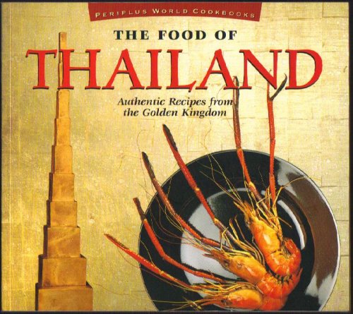 Image for The Food of Thailand; Authentic Recipes from the Golden Kingdom The Food of Thailand; Authentic Recipes from the Golden Kingdom