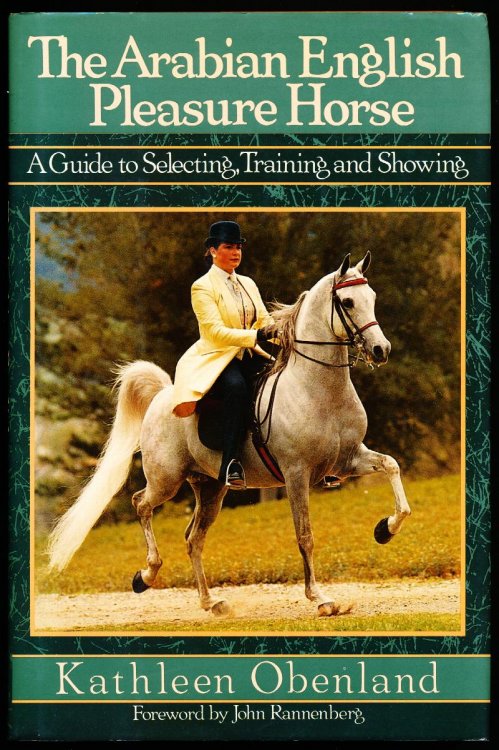 THE ARABIAN ENGLISH PLEASURE HORSE. A Guide to Selecting, Training and Showing