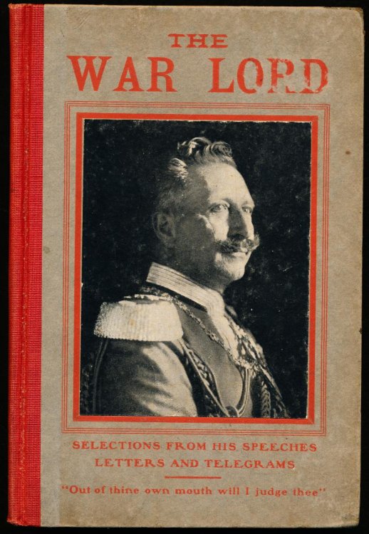 Image for THE WAR LORD. A Character Study of Kaiser William II. By Means of His Speeches, Letters and Telegrams. THE WAR LORD. A Character Study of Kaiser William II. By Means of His Speeches, Letters and Telegrams.