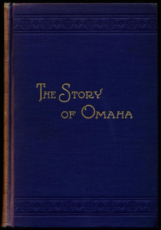 Image for THE STORY OF OMAHA. From The Pioneer Days To The Present Time. THE STORY OF OMAHA. From The Pioneer Days To The Present Time.