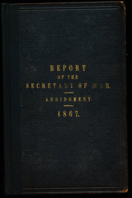 Report of The Secretary of War ad interim, with Selections from Reports of Commanders of Military Districts and Heads of Bureaus, December, 1867