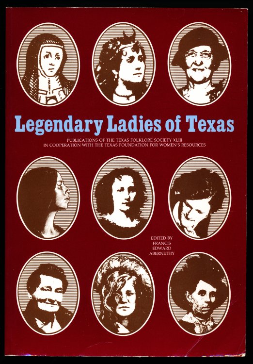 Image for LEGENDARY LADIES OF TEXAS. Publications of the Texas Folklore Society Number XLIII LEGENDARY LADIES OF TEXAS. Publications of the Texas Folklore Society Number XLIII