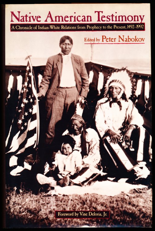NATIVE AMERICAN TESTIMONY. A Chronicle of Indian-White Relations from Prophecy to the Present, 1492-1992