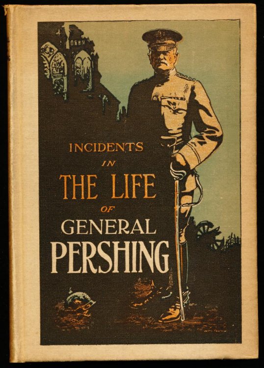 Image for INCIDENTS IN THE LIFE OF GENERAL JOHN J. PERSHING INCIDENTS IN THE LIFE OF GENERAL JOHN J. PERSHING