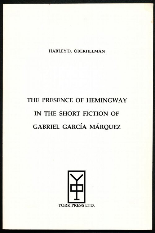 Image for THE PRESENCE OF HEMINGWAY IN THE SHORT FICTION OF GABRIEL GARCIA MARQUEZ. THE PRESENCE OF HEMINGWAY IN THE SHORT FICTION OF GABRIEL GARCIA MARQUEZ.