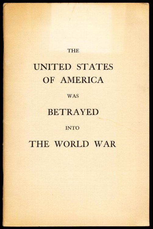 Image for THE UNITED STATES OF AMERICA WAS BETRAYED INTO THE WORLD WAR THE UNITED STATES OF AMERICA WAS BETRAYED INTO THE WORLD WAR
