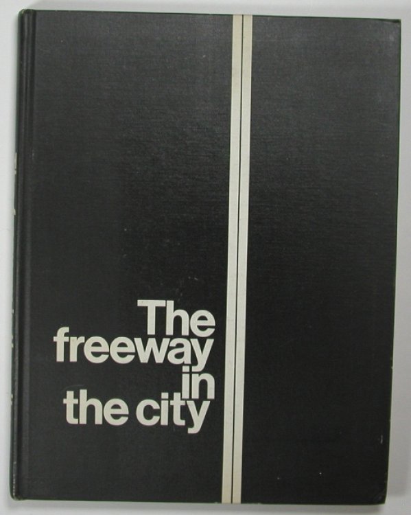 Image for THE FREEWAY IN THE CITY. Principles of Planning and Design. A Report to the Secretary, Department of Transportation. THE FREEWAY IN THE CITY. Principles of Planning and Design. A Report to the Secretary, Department of Transportation.