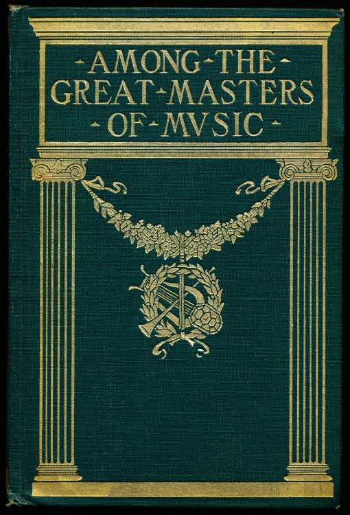 Image for AMONG THE GREAT MASTERS OF MUSIC. Scenes in the Lives of Famous Musicians AMONG THE GREAT MASTERS OF MUSIC. Scenes in the Lives of Famous Musicians