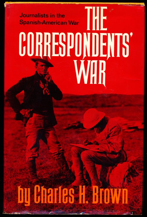 Image for THE CORRESPONDENTS' WAR. Journalists in the Spanish-American War THE CORRESPONDENTS' WAR. Journalists in the Spanish-American War
