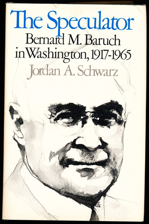 Image for THE SPECULATOR. Bernard M. Baruch in Washington, 1917-1965 THE SPECULATOR. Bernard M. Baruch in Washington, 1917-1965