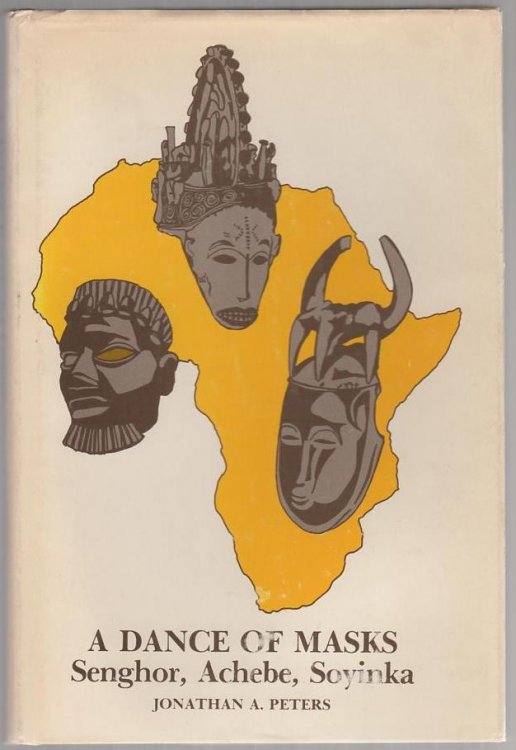 A Dance of Masks: Senghor, Achebe, Soyinka
