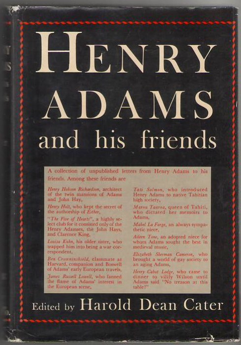 Henry Adams and His Friends: A Collection of His Unpublished Letters