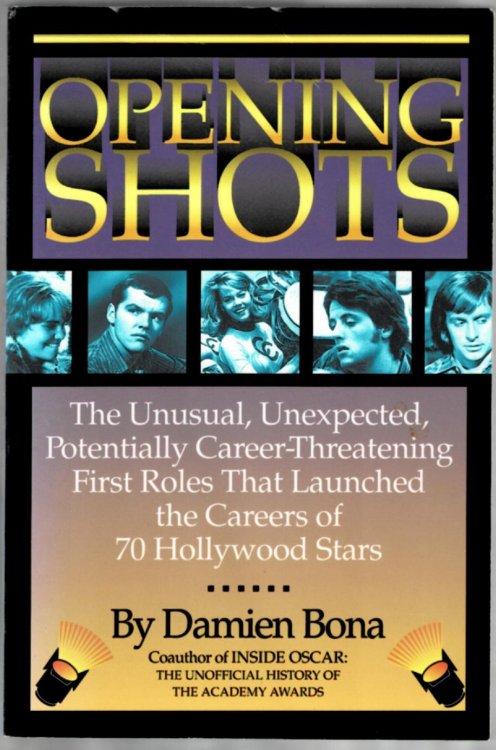 Opening Shots: The Unusual, Unexpected, Potentially Career-Threatening First Roles That Launched the Careers of 70 Hollywood Stars