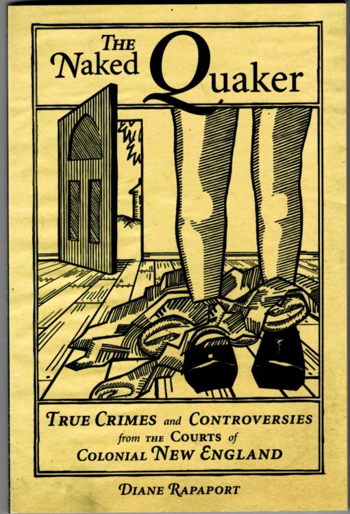 The Naked Quaker: True Crimes and Controversies from the Courts of Colonial New England