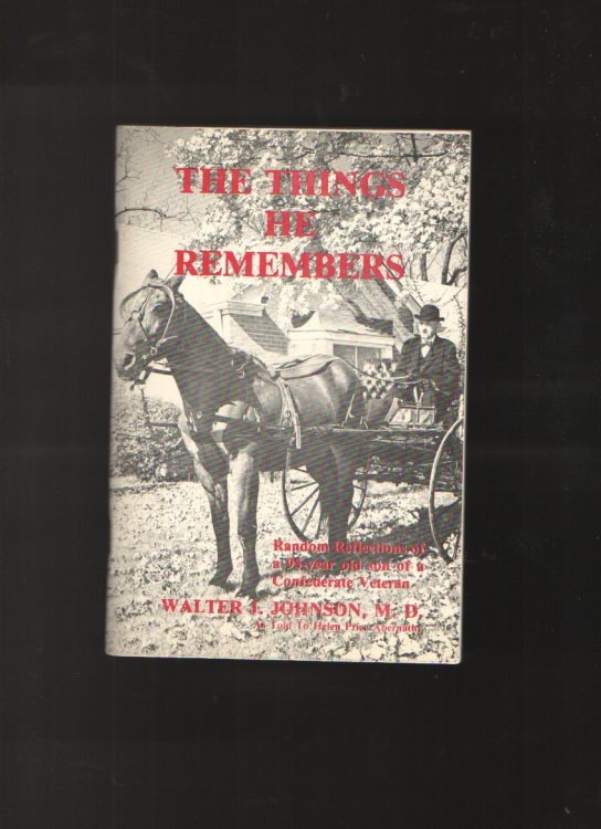 Image for The Things He Remembers Random Reflections of a 95 Year Old Son of a Confederate Veteran The Things He Remembers Random Reflections of a 95 Year Old Son of a Confederate Veteran