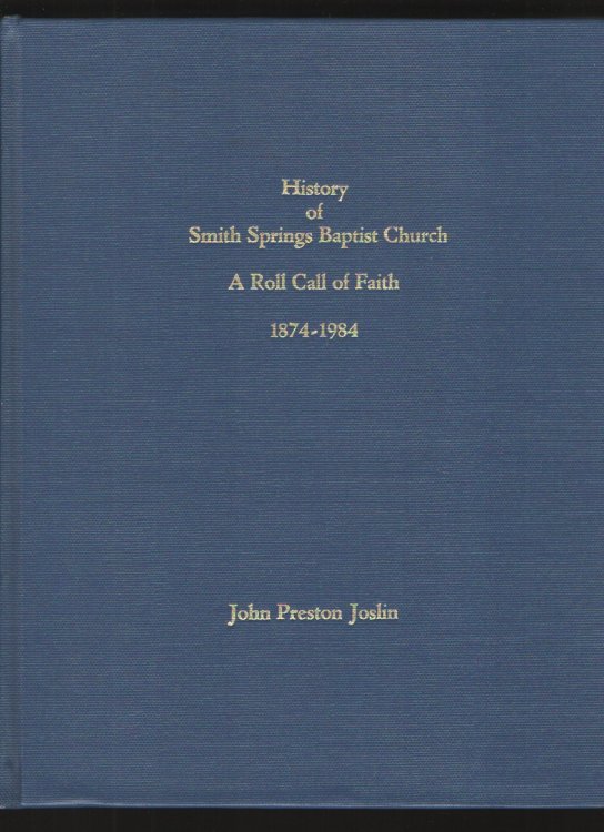 Image for History of Smith Springs Baptist Church A roll call of faith, 1874-1984 History of Smith Springs Baptist Church A roll call of faith, 1874-1984