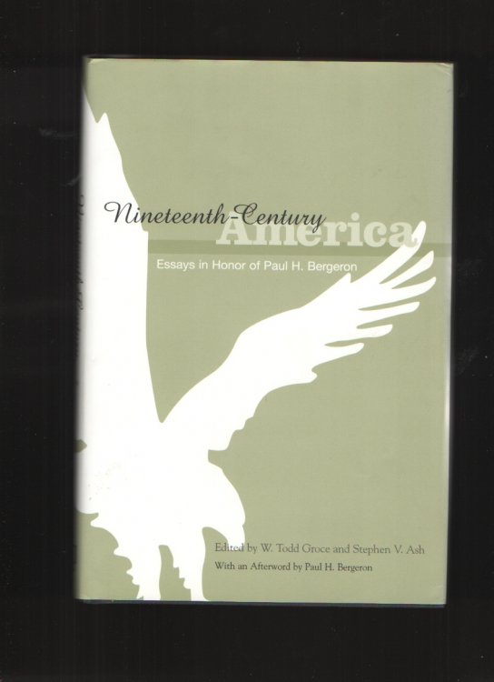Image for Nineteenth-Century America Essays in Honor of Paul H. Bergeron Nineteenth-Century America Essays in Honor of Paul H. Bergeron