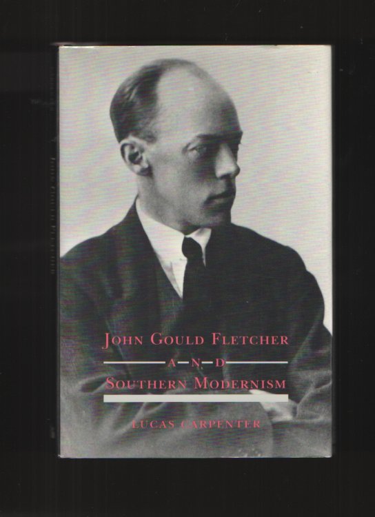Image for John Gould Fletcher and Southern Modernism John Gould Fletcher and Southern Modernism