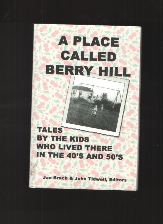 Image for A Place Called Berry Hill Tales by the Kids Who Lived There in the 40's and 50's A Place Called Berry Hill Tales by the Kids Who Lived There in the 40's and 50's