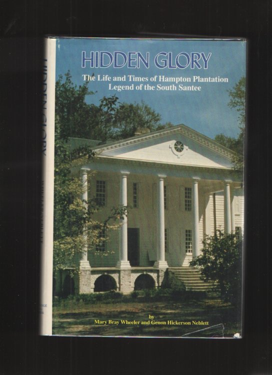 Image for Hidden Glory The Life and Times of Hampton Plantation, Legend of the South Santee Hidden Glory The Life and Times of Hampton Plantation, Legend of the South Santee
