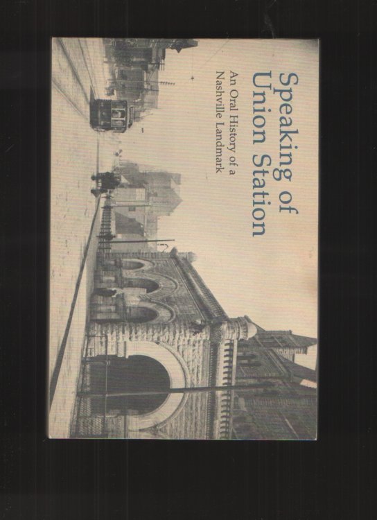 Speaking of Union Station An Oral History of a Nashville Landmark