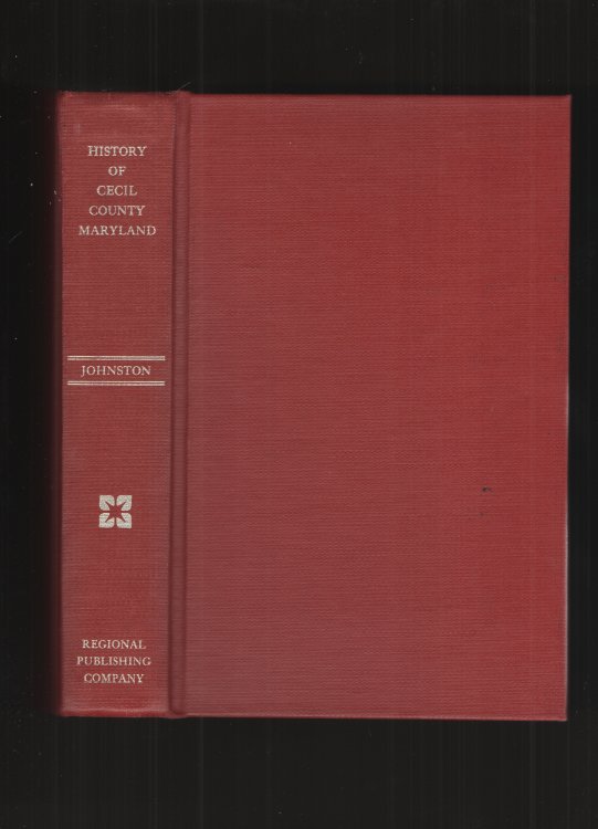 History of Cecil County, Maryland And the Early Settlements around the Head of Chesapeake Bay and on the Delaware River with Sketches of Some of the Old Families of Cecil County