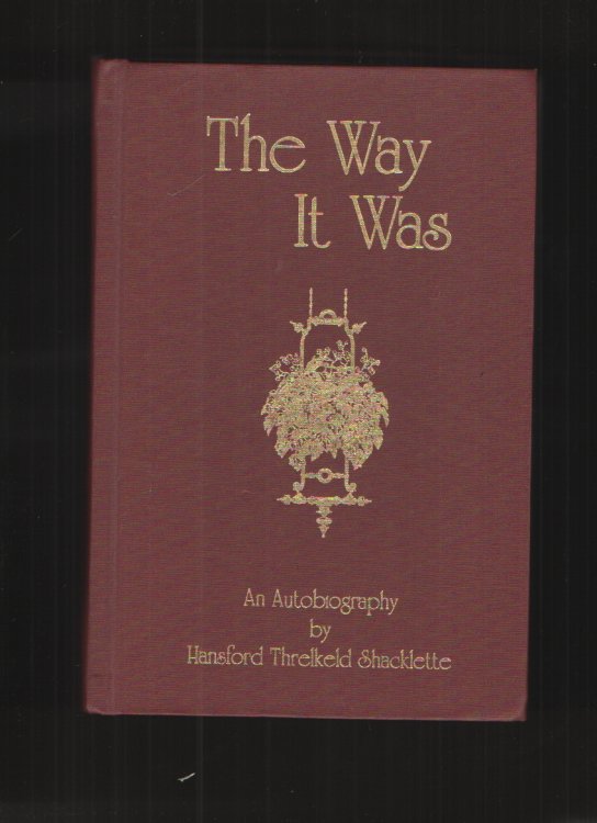 The Way it Was -- an Autobiography by Hansford Threlkeld Shacklette