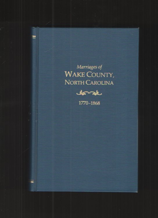 Image for Marriages of Wake County North Carolina 1770 1868 Marriages of Wake County North Carolina 1770 1868