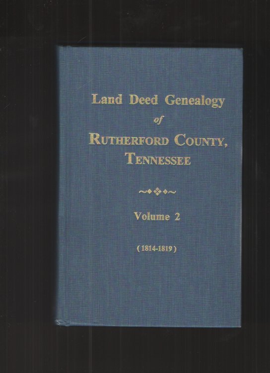 Image for Land Deed Genealogy of Rutherford County Tennessee - Volume 2 1814-1819 Early Land Deeds & Grants Land Deed Genealogy of Rutherford County Tennessee - Volume 2 1814-1819 Early Land Deeds & Grants