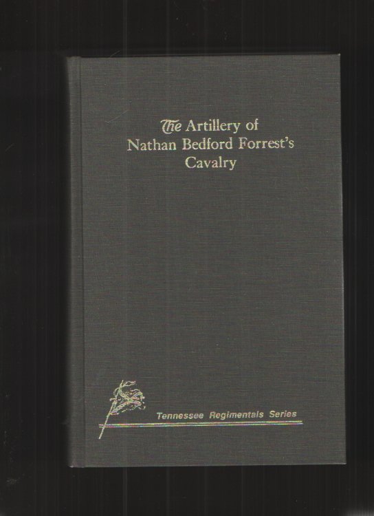 Image for The Artillery of Nathan Bedford Forrest's Cavalry The Artillery of Nathan Bedford Forrest's Cavalry
