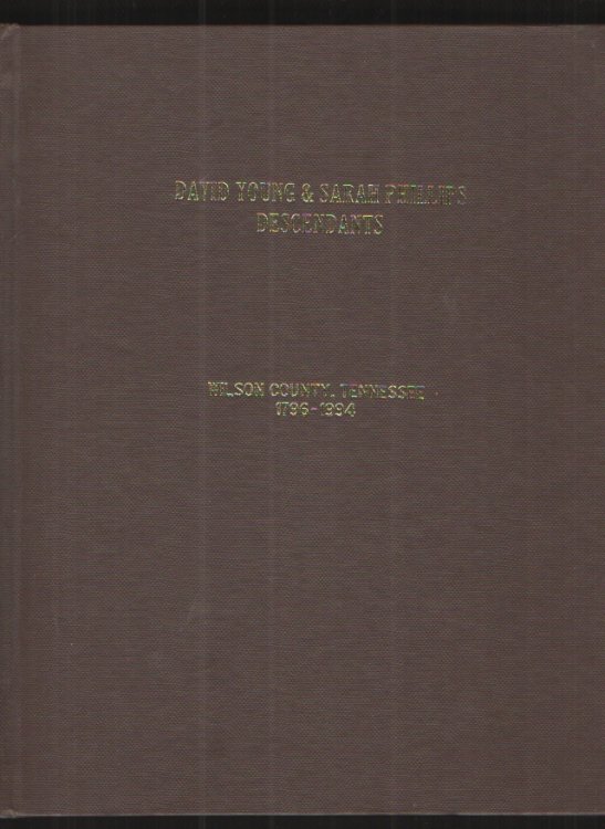 Image for David Young and Sarah Phillips Descendants Wilson County, Tennessee 1796-1994 David Young and Sarah Phillips Descendants Wilson County, Tennessee 1796-1994