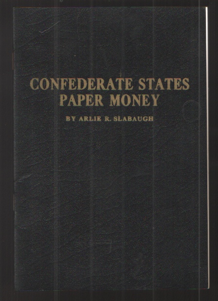 Confederate States Paper Money A Type Catalog of the Paper Money Issued by the Confederate States During the Civil War 1861-1865