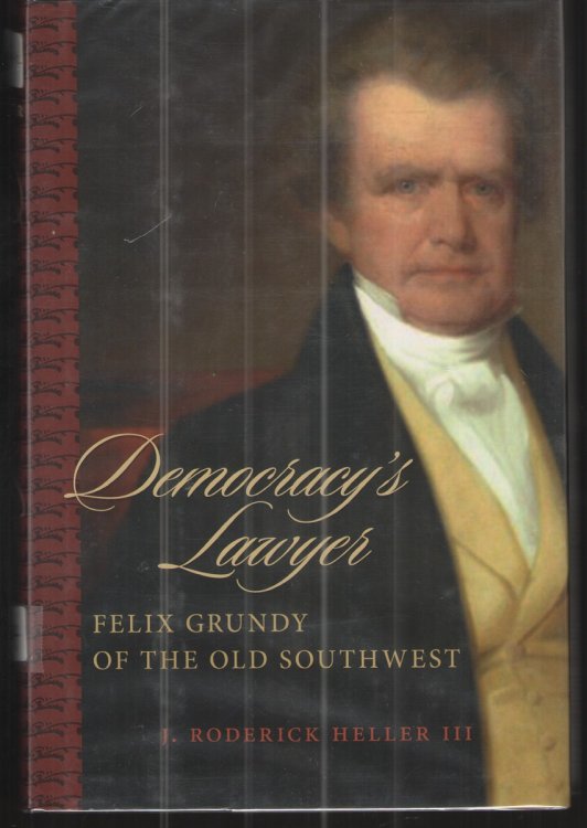 Image for Democracy's Lawyer Felix Grundy of the Old Southwest Democracy's Lawyer Felix Grundy of the Old Southwest