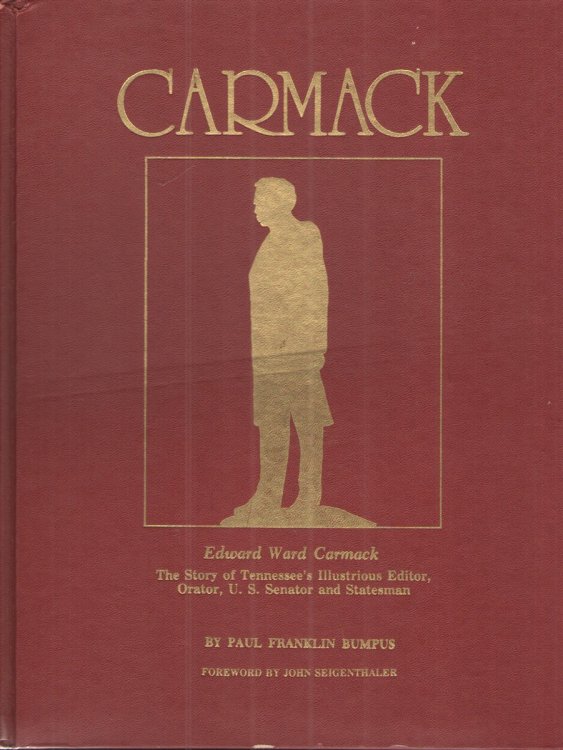 Carmack: the Edward Ward Carmack Story. the Story of Tennessee's Illustrious Editor, Orator, U. S. Senator and Statesman.