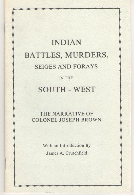 Indian Battles, Murders, Seiges and Forays in the South - West The Narrative of Colonel Joseph Brown