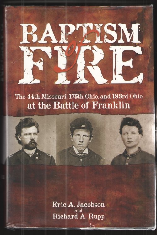 Image for Baptism of Fire The 44th Missouri, 175th Ohio, and 183rd Ohio At the Battle of Franklin Baptism of Fire The 44th Missouri, 175th Ohio, and 183rd Ohio At the Battle of Franklin