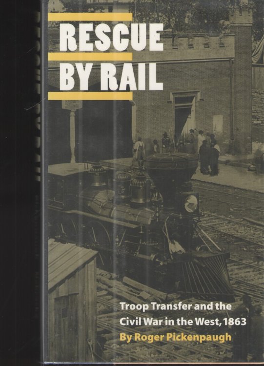 Image for Rescue by Rail: Troop Transfer and the Civil War in the West, 1863 Rescue by Rail: Troop Transfer and the Civil War in the West, 1863